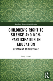 Children's Right to Silence and Non-Participation in Education (Redefining Student Voice) by Amy Hanna, 9781032345161