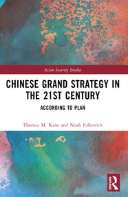 Chinese Grand Strategy in the 21st Century (According to Plan?) by Thomas M. Kane, Noah Falkovich, 9781032595436