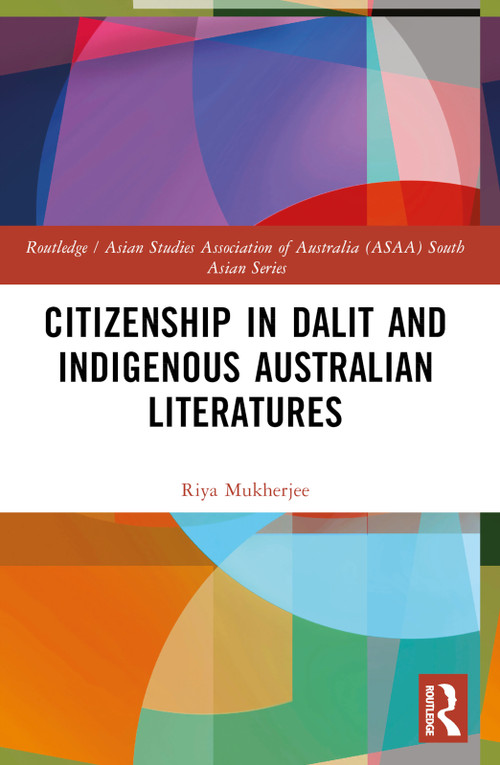 Citizenship in Dalit and Indigenous Australian Literatures by Riya Mukherjee, 9781032292915