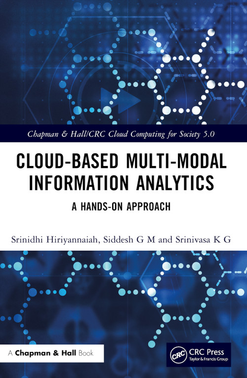 Cloud-based Multi-Modal Information Analytics (A Hands-on Approach) by Srinidhi Hiriyannaiah, Siddesh G M, Srinivasa K G, 9781032493138