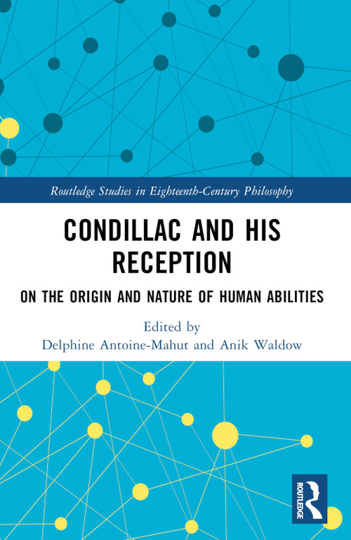 Condillac and His Reception (On the Origin and Nature of Human Abilities) by Delphine Antoine-Mahut, Anik Waldow, 9781032369792