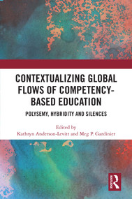 Contextualizing Global Flows of Competency-Based Education (Polysemy, Hybridity and Silences) by Kathryn Anderson-Levitt, Meg P. Gardinier, 9781032563824