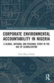 Corporate Environmental Accountability in Nigeria (A Global, National and Regional Study in the Age of Globalization) - 9781032182872 by Felix Moses Edoho, 9781032182872