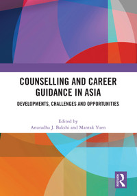 Counselling and Career Guidance in Asia (Developments, Challenges and Opportunities) by Anuradha J. Bakshi, Mantak Yuen, 9781032595924