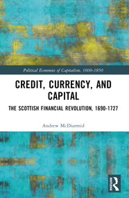 Credit, Currency, and Capital (The Scottish Financial Revolution, 1690-1727) by Andrew McDiarmid, 9781032257471