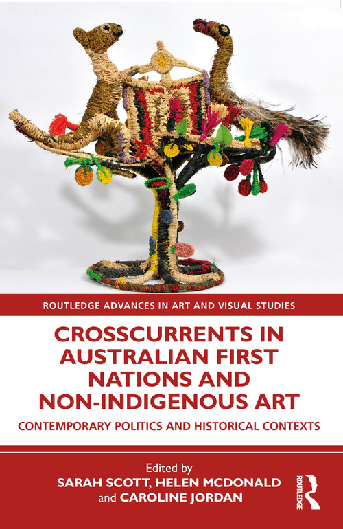 Crosscurrents in Australian First Nations and Non-Indigenous Art by Sarah Scott, Helen McDonald, Caroline Jordan, 9781032257389