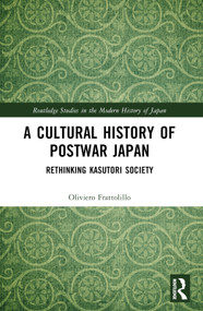 A Cultural History of Postwar Japan (Rethinking Kasutori Society) by Oliviero Frattolillo, 9781032532066