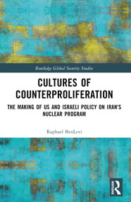 Cultures of Counterproliferation (The Making of US and Israeli Policy on Iran's Nuclear Program) by Raphael BenLevi, 9781032552095