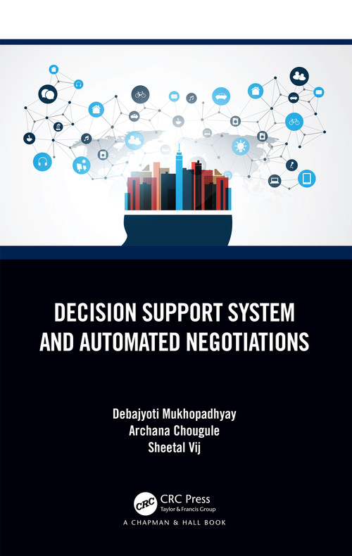 Decision Support System and Automated Negotiations by Debajyoti Mukhopadhyay, Archana Chougule, Sheetal Vij, 9781032527598