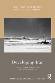 Developing Iran (Company Towns, Architecture, and the Global Powers) by Hamidreza Mahboubi Soufiani, 9781032444239