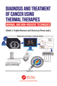 Diagnosis and Treatment of Cancer using Thermal Therapies (Minimal and Non-invasive Techniques) by Citlalli J. Trujillo Romero, Dora-Luz Flores, 9781032379371