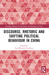 Discourse, Rhetoric and Shifting Political Behaviour in China by Una Aleksandra Bērziņa-Čerenkova, 9781032537566