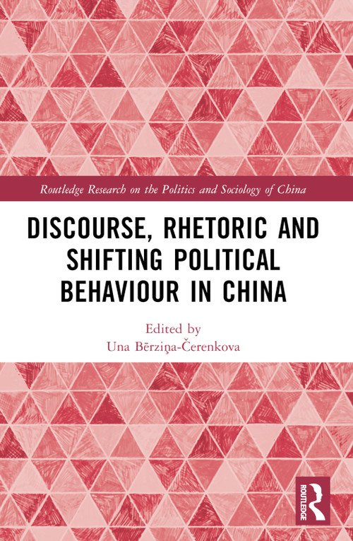 Discourse, Rhetoric and Shifting Political Behaviour in China by Una Aleksandra Bērziņa-Čerenkova, 9781032537566