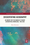 Dissertating Geography (An Inquiry into the Making of Student Geographical Knowledge, 1950-2020) by Mette Bruinsma, 9781032390406