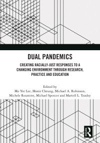 Dual Pandemics (Creating Racially-Just Responses to a Changing Environment through Research, Practice and Education) by Mo Yee Lee, Monit Cheung, Michael A. Robinson, Michele Rountree, Michael Spencer, Martell L. Teasley, 9781032372105