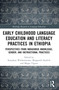 Early Childhood Language Education and Literacy Practices in Ethiopia (Perspectives from Indigenous Knowledge, Gender and Instructional Practices) by Kassahun Weldemariam, Margareth Sandvik, Moges Yigezu, 9781032544564