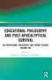 Educational Philosophy and Post-Apocalyptical Survival (An Educational Philosophy and Theory Reader Volume XIV) by Michael A. Peters, Tina Besley, 9781032592664
