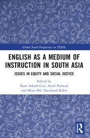 English as a Medium of Instruction in South Asia (Issues in Equity and Social Justice) by Ram Ashish Giri, Amol Padwad, Mian Md. Naushaad Kabir, 9781032378787