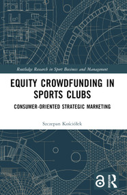 Equity Crowdfunding in Sports Clubs (Consumer-Oriented Strategic Marketing) by Szczepan Kościółek, 9781032341170