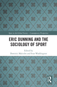 Eric Dunning and the Sociology of Sport by Dominic Malcolm, Ivan Waddington, 9781032579023
