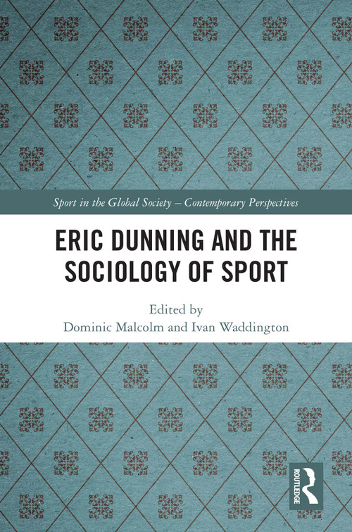 Eric Dunning and the Sociology of Sport by Dominic Malcolm, Ivan Waddington, 9781032579023