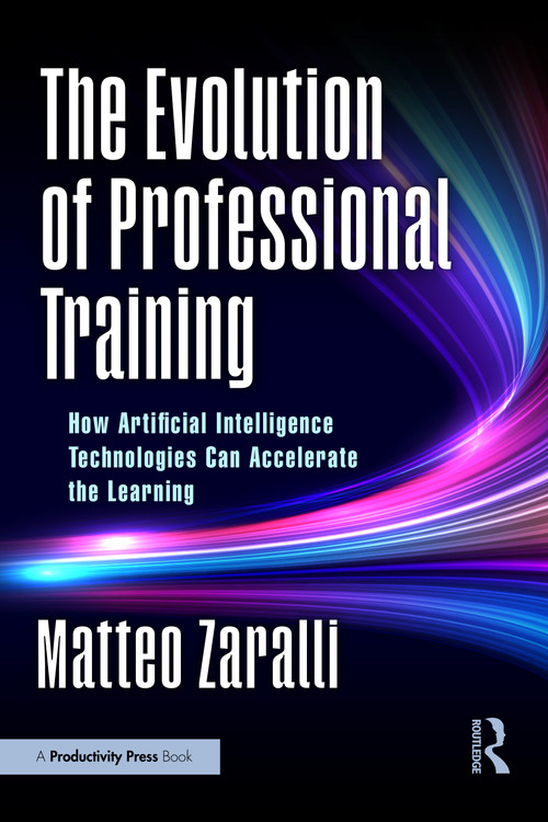 The Evolution of Professional Training (How Artificial Intelligence Technologies Can Accelerate the Learning) by Matteo Zaralli, 9781032913605
