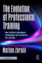The Evolution of Professional Training (How Artificial Intelligence Technologies Can Accelerate the Learning) by Matteo Zaralli, 9781032913605
