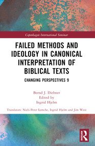 Failed Methods and Ideology in Canonical Interpretation of Biblical Texts (Changing Perspectives 9) by Bernd Diebner, Ingrid Hjelm, 9781032576404
