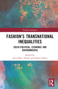 Fashion's Transnational Inequalities (Socio-Political, Economic, and Environmental) by Anna-Mari Almila, Serkan Delice, 9781032113890