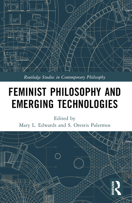 Feminist Philosophy and Emerging Technologies by Mary L. Edwards, S. Orestis Palermos, 9781032231549