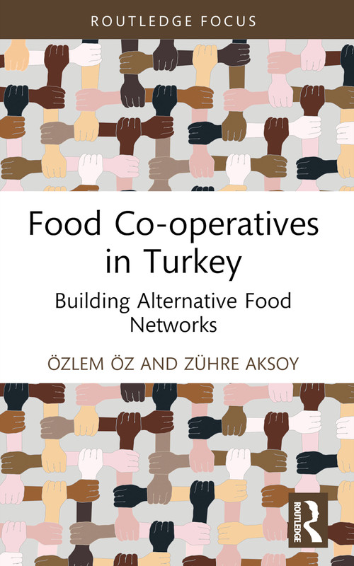 Food Co-operatives in Turkey (Building Alternative Food Networks) - 9781032266282 by Özlem Öz, Zühre Aksoy, 9781032266282