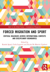 Forced Migration and Sport (Critical Dialogues across International Contexts and Disciplinary Boundaries) by Ramón Spaaij, Carla Luguetti, Nicola De Martini Ugolotti, 9781032553382