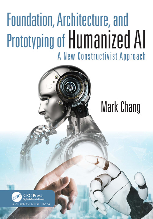 Foundation, Architecture, and Prototyping of Humanized AI (A New Constructivist Approach) - 9781032491653 by Mark Chang, 9781032491653