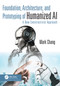 Foundation, Architecture, and Prototyping of Humanized AI (A New Constructivist Approach) - 9781032491653 by Mark Chang, 9781032491653
