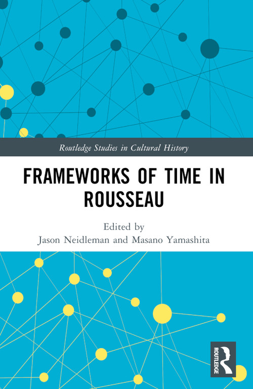 Frameworks of Time in Rousseau by Jason Neidleman, Masano Yamashita, 9780367772864