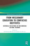 From Missionary Education to Confucius Institutes (Historical Reflections on Sino-American Cultural Exchange) - 9781032497877 by Jeff Kyong-McClain, Joseph Tse-Hei Lee, 9781032497877