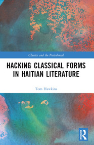 Hacking Classical Forms in Haitian Literature by Tom Hawkins, 9781032310060