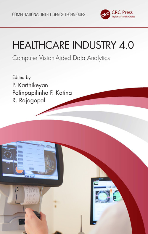 Healthcare Industry 4.0 (Computer Vision-Aided Data Analytics) by P. Karthikeyan, Polinpapilinho F. Katina, R. Rajagopal, 9781032385174