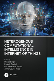 Heterogenous Computational Intelligence in Internet of Things by Pawan Singh, Prateek Singhal, Pramod Kumar Mishra, Avimanyou K. Vatsa, 9781032426396