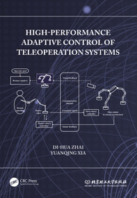 High-Performance Adaptive Control of Teleoperation Systems by Di-Hua Zhai, Yuanqing Xia, 9781032465173