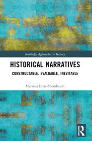 Historical Narratives (Constructable, Evaluable, Inevitable) by Mariana Imaz-Sheinbaum, 9781032480541