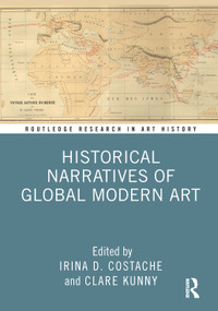 Historical Narratives of Global Modern Art by Irina D. Costache, Clare Kunny, 9781032162386
