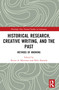 Historical Research, Creative Writing, and the Past (Methods of Knowing) by Kevin A. Morrison, Pälvi Rantala, 9781032180915