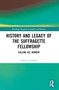 History and Legacy of the Suffragette Fellowship (Calling all Women!) by Eileen Luscombe, 9781032459264
