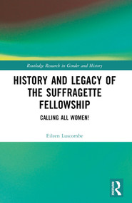 History and Legacy of the Suffragette Fellowship (Calling all Women!) by Eileen Luscombe, 9781032459264