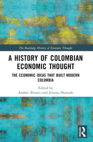 A History of Colombian Economic Thought (The Economic Ideas that Built Modern Colombia) by Andrés Álvarez, Jimena Hurtado, 9781032266503