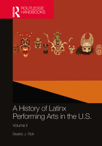 A History of Latinx Performing Arts in the U.S. (Volume II) by Beatriz J. Rizk, 9781032471211