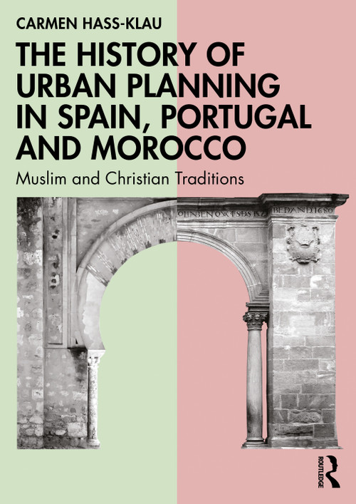 The History of Urban Planning in Spain, Portugal and Morocco (Muslim and Christian Traditions) by Carmen Hass-Klau, 9781032575988