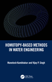 Homotopy-Based Methods in Water Engineering by Manotosh Kumbhakar, Vijay P. Singh, 9781032438221