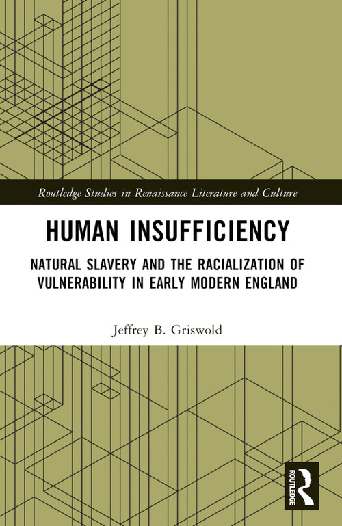 Human Insufficiency (Natural Slavery and the Racialization of Vulnerability in Early Modern England) by Jeffrey B. Griswold, 9781032422701